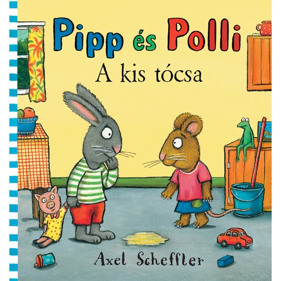Camilla Reid & Axel Scheffler - Pipp és Polli A kis tócsa