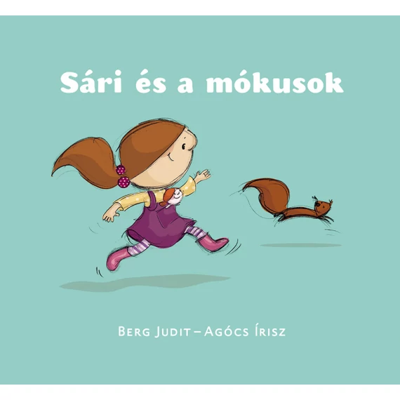 Berg Judit - Agócs Írisz - Sári és a mókusok