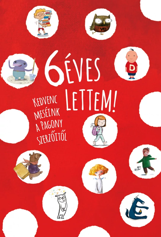 6 éves lettem! Kedvenc meséink a Pagony szerzőitől