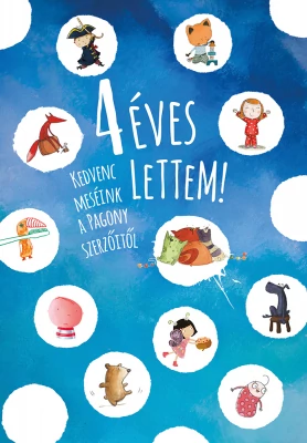 4 éves lettem! Kedvenc meséink a Pagony szerzőitől