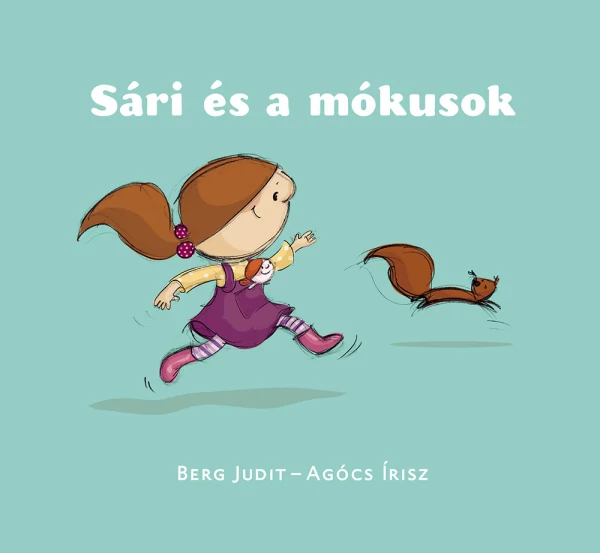 Berg Judit - Agócs Írisz - Sári és a mókusok